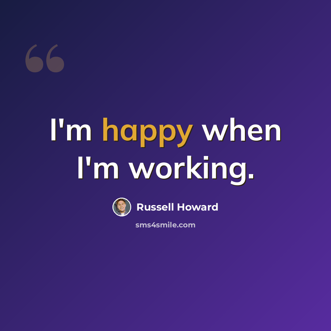 “I'm happy when I'm working.” quote by Russell Howard