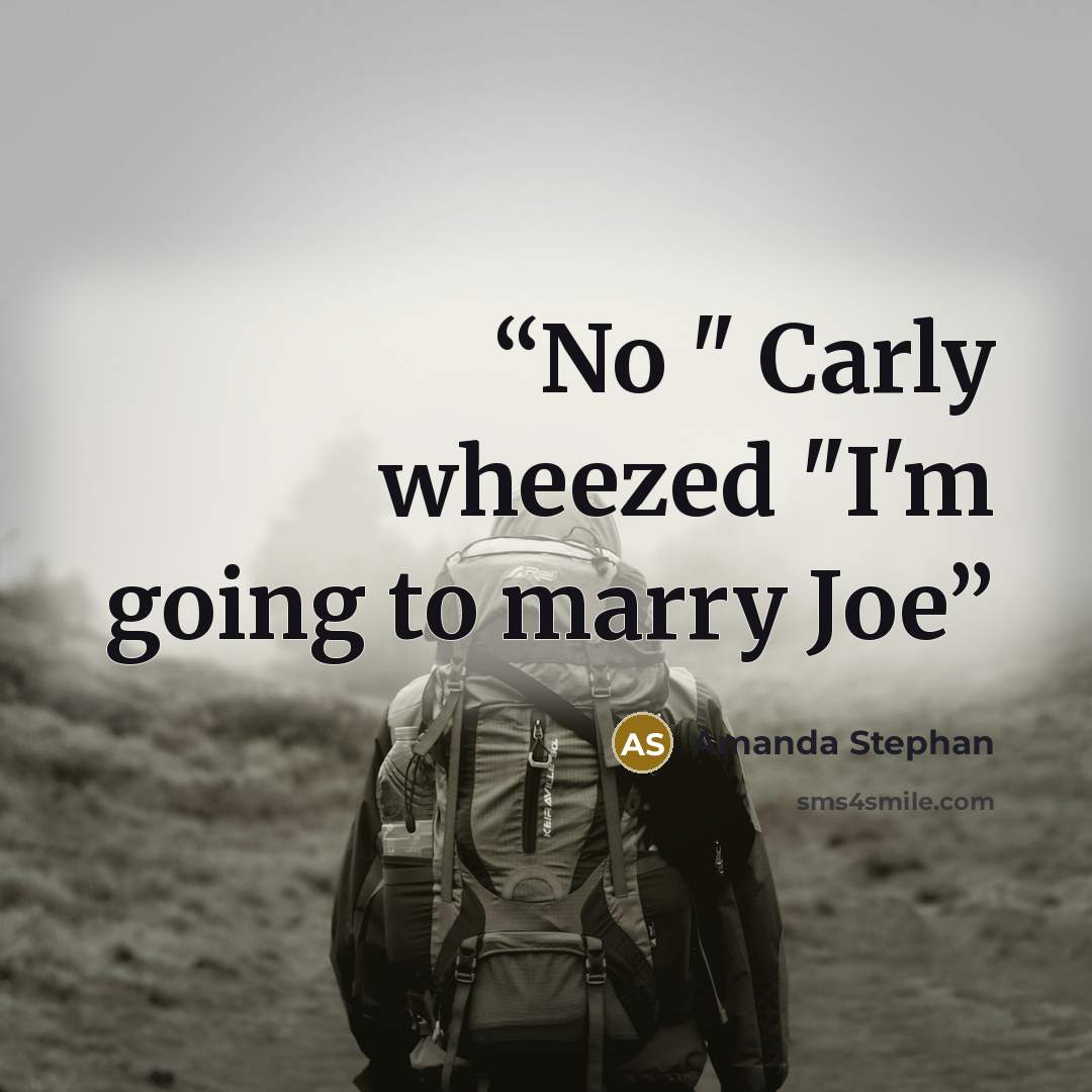 “No " Carly wheezed "I'm going to marry Joe” quote by Amanda Stephan