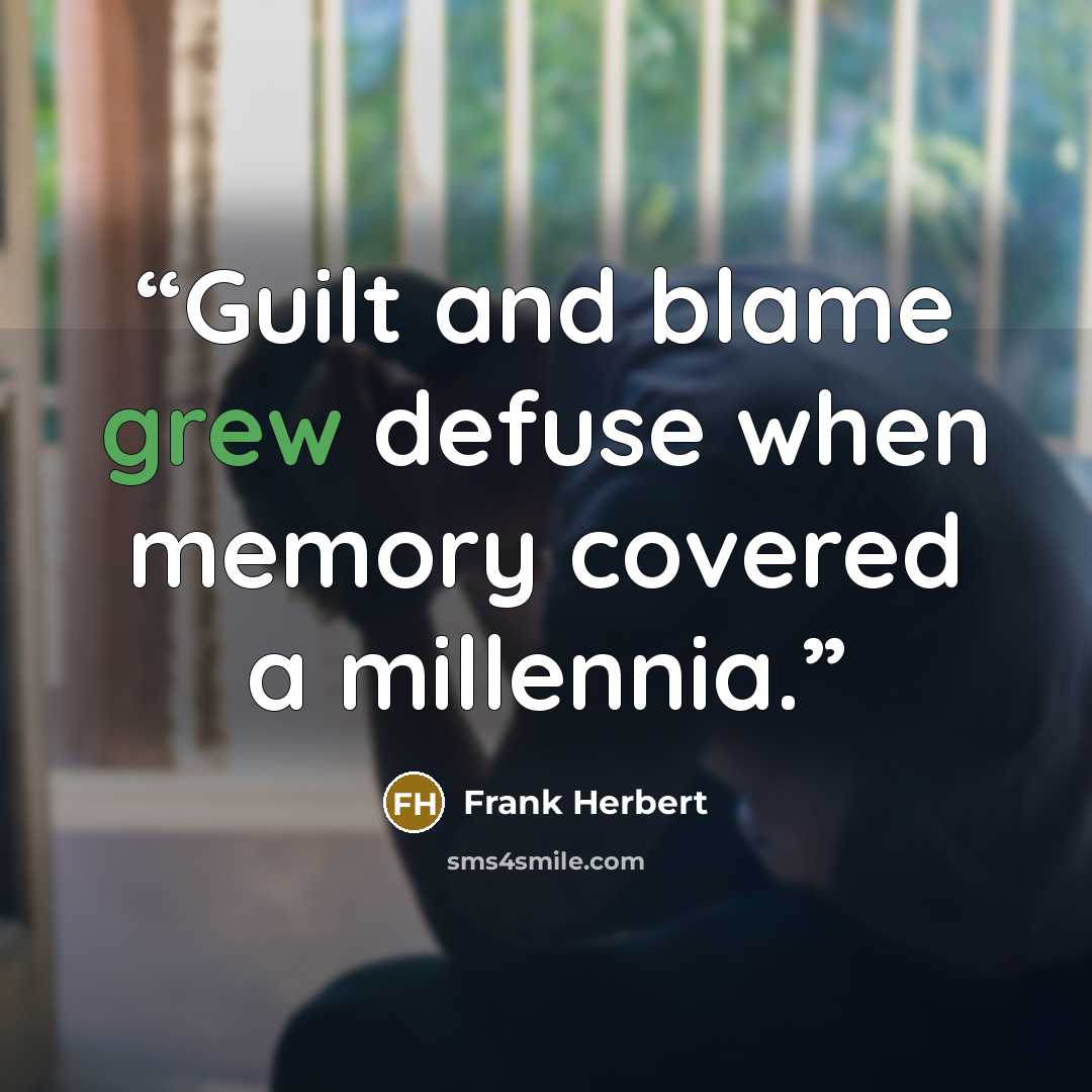 “Guilt and blame grew defuse when memory covered a millennia.” quote by Frank Herbert