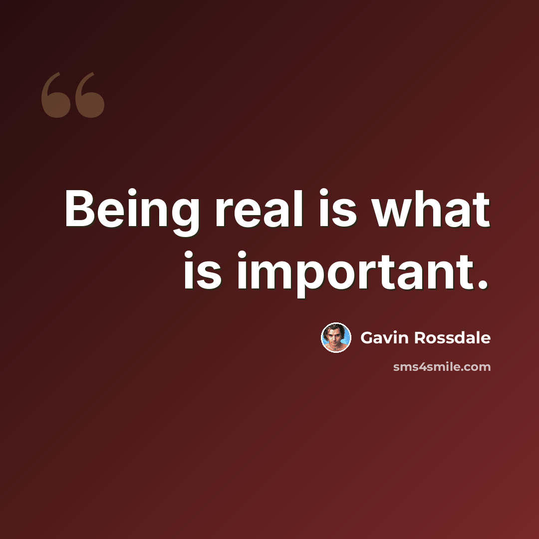 “Being real is what is important.” quote by Gavin Rossdale