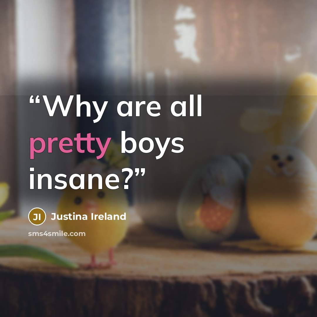 “Why are all pretty boys insane?” quote by Justina Ireland