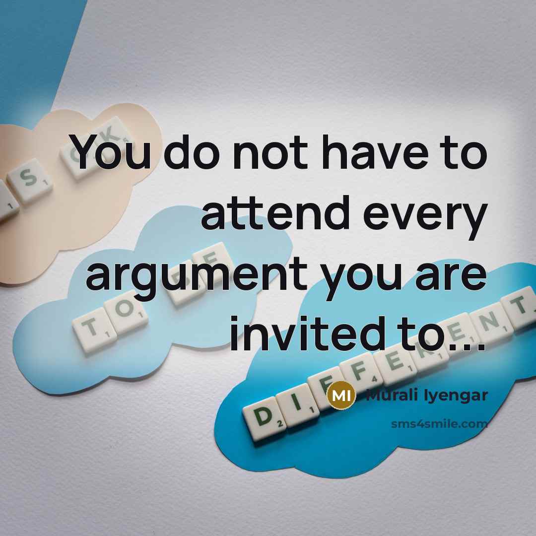 “You do not have to attend every argument you are invited to...” quote by Murali Iyengar