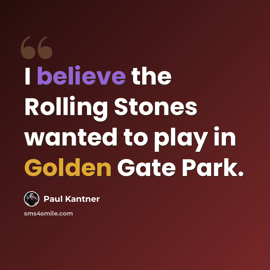 “I believe the Rolling Stones wanted to play in Golden Gate Park.” quote by Paul Kantner