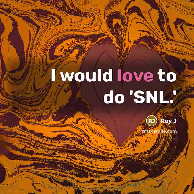 “I would love to do 'SNL.'” quote by Ray J