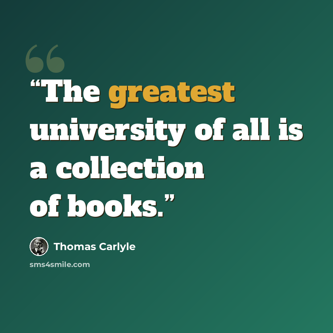 “The greatest university of all is a collection of books.” quote by Thomas Carlyle