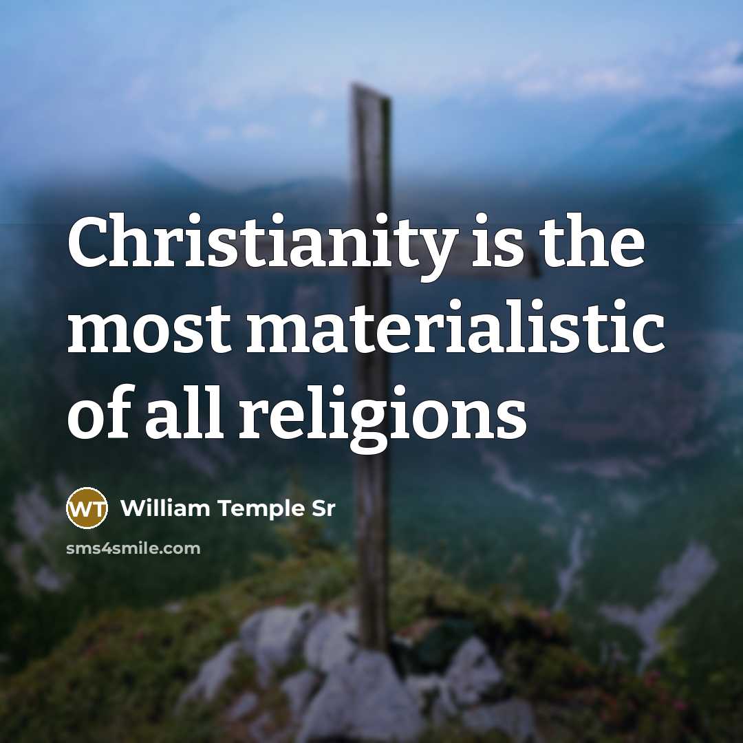 “Christianity is the most materialistic of all religions” quote by William Temple Sr