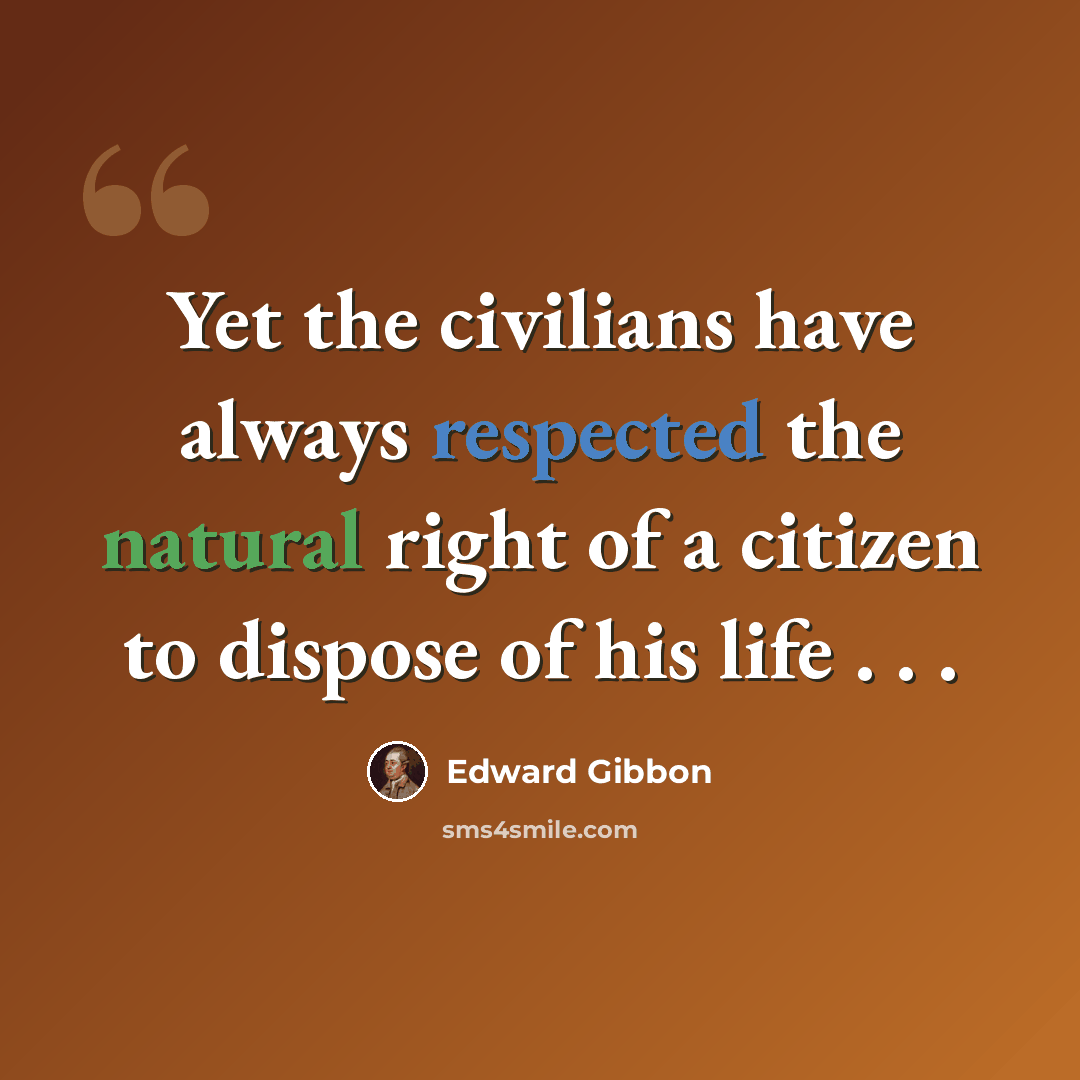 “Yet the civilians have always respected the natural right of a citizen to dispose of his life . . .” quote by Edward Gibbon