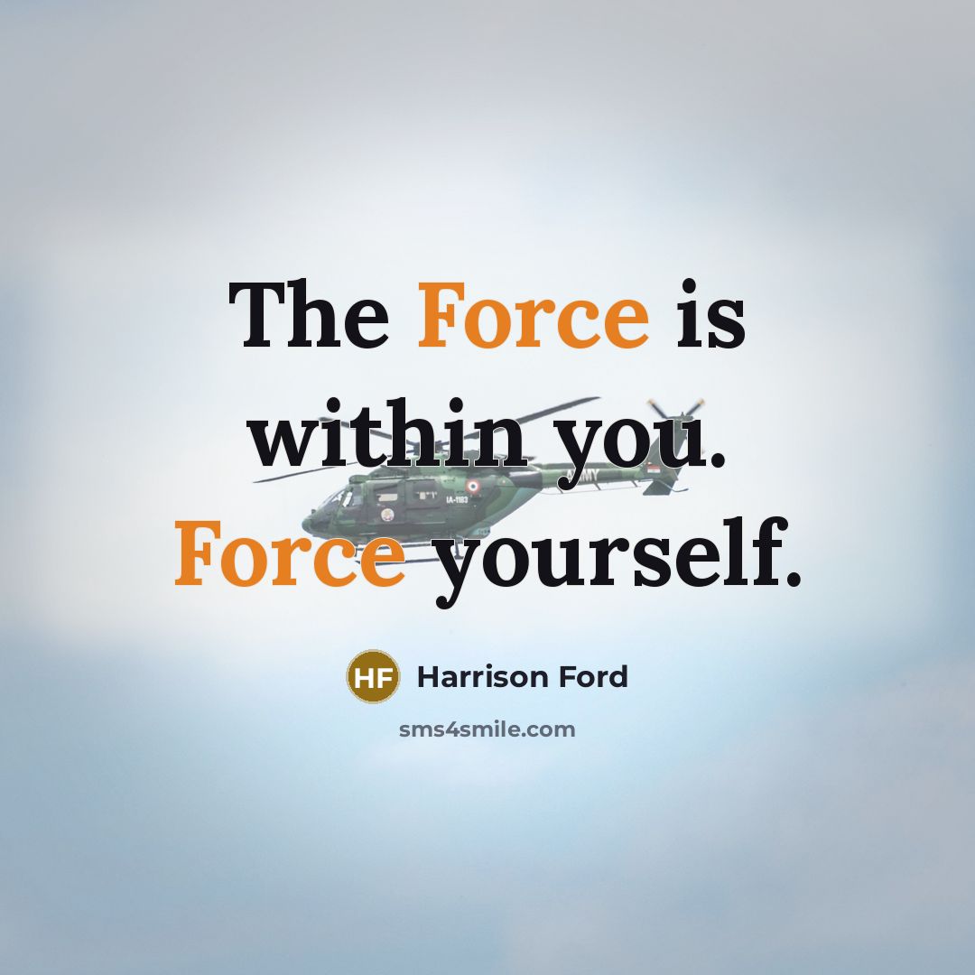 “The Force is within you. Force yourself.” quote by Harrison Ford