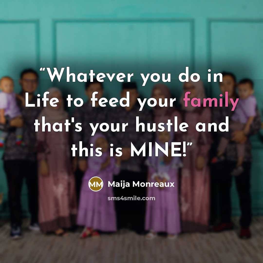 “Whatever you do in Life to feed your family that's your hustle and this is MINE!” quote by Maija Monreaux