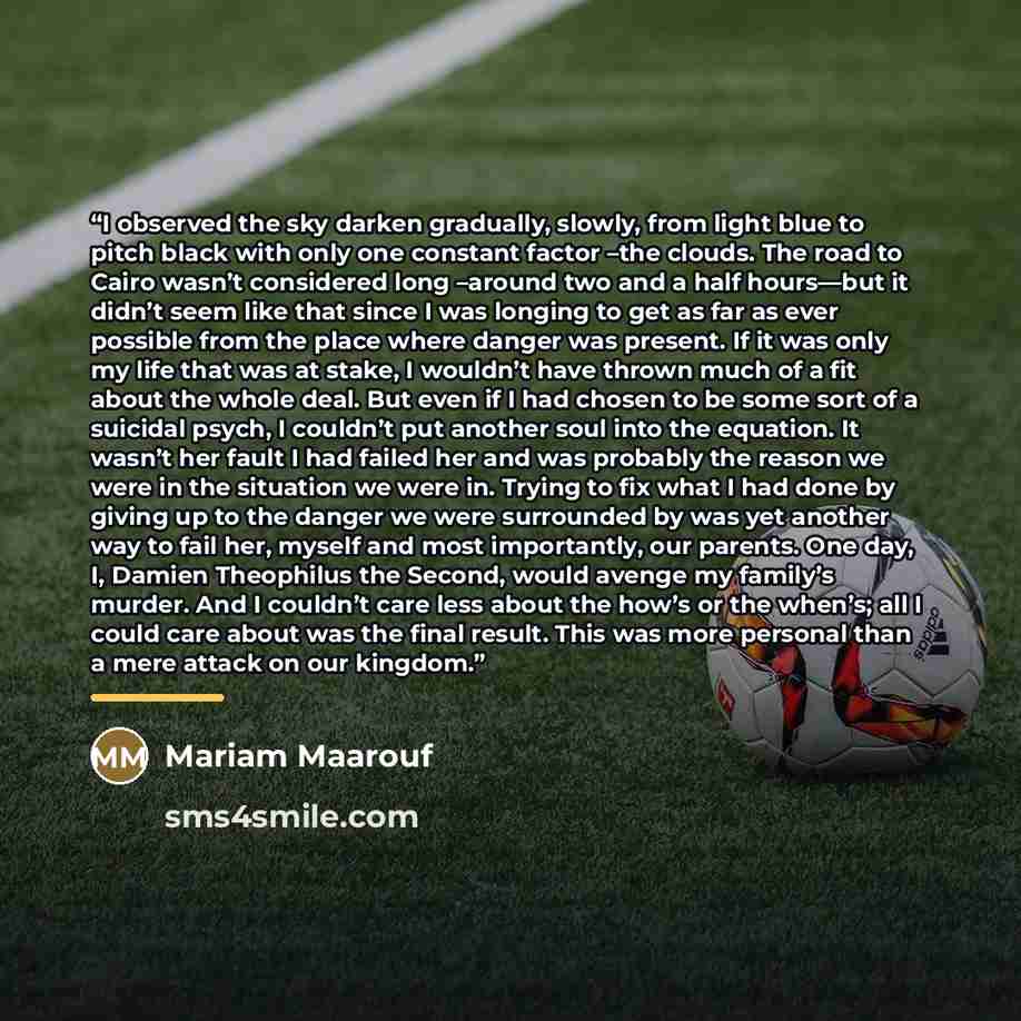 “I observed the sky darken gradually, slowly, from light blue to pitch black with only one constant factor –the clouds. The road to Cairo wasn’t considered long –around two and a half hours—but it didn’t seem like that since I was longing to get as far as ever possible from the place where danger…” quote by Mariam Maarouf