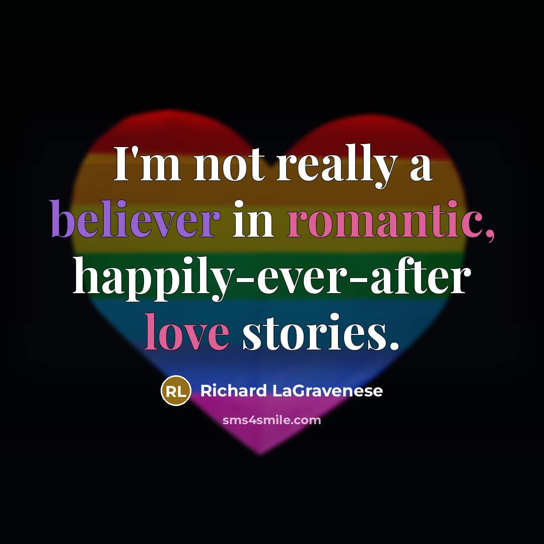 “I'm not really a believer in romantic, happily-ever-after love stories.” quote by Richard LaGravenese