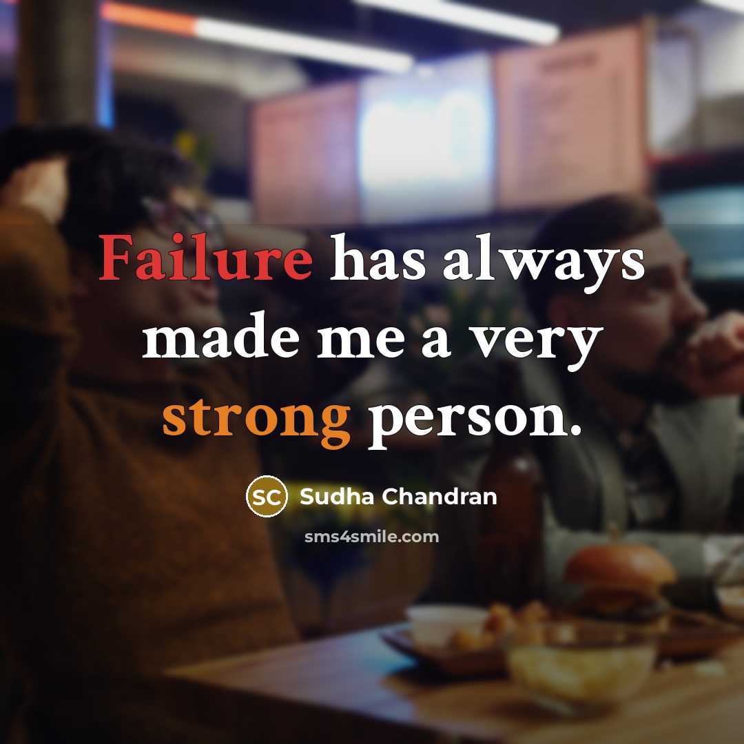 “Failure has always made me a very strong person.” quote by Sudha Chandran