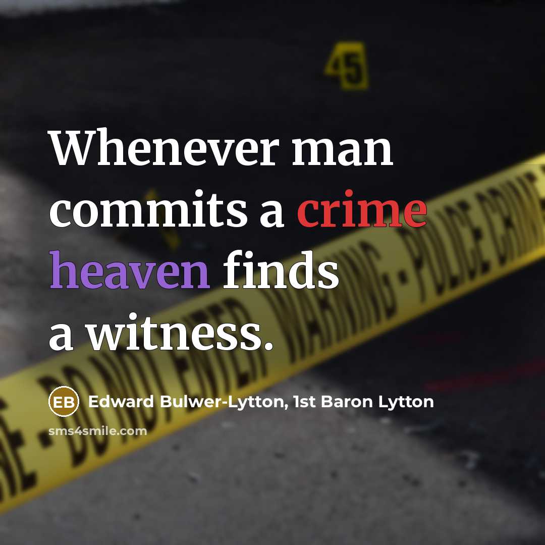 “Whenever man commits a crime heaven finds a witness.” quote by Edward Bulwer-Lytton, 1st Baron Lytton