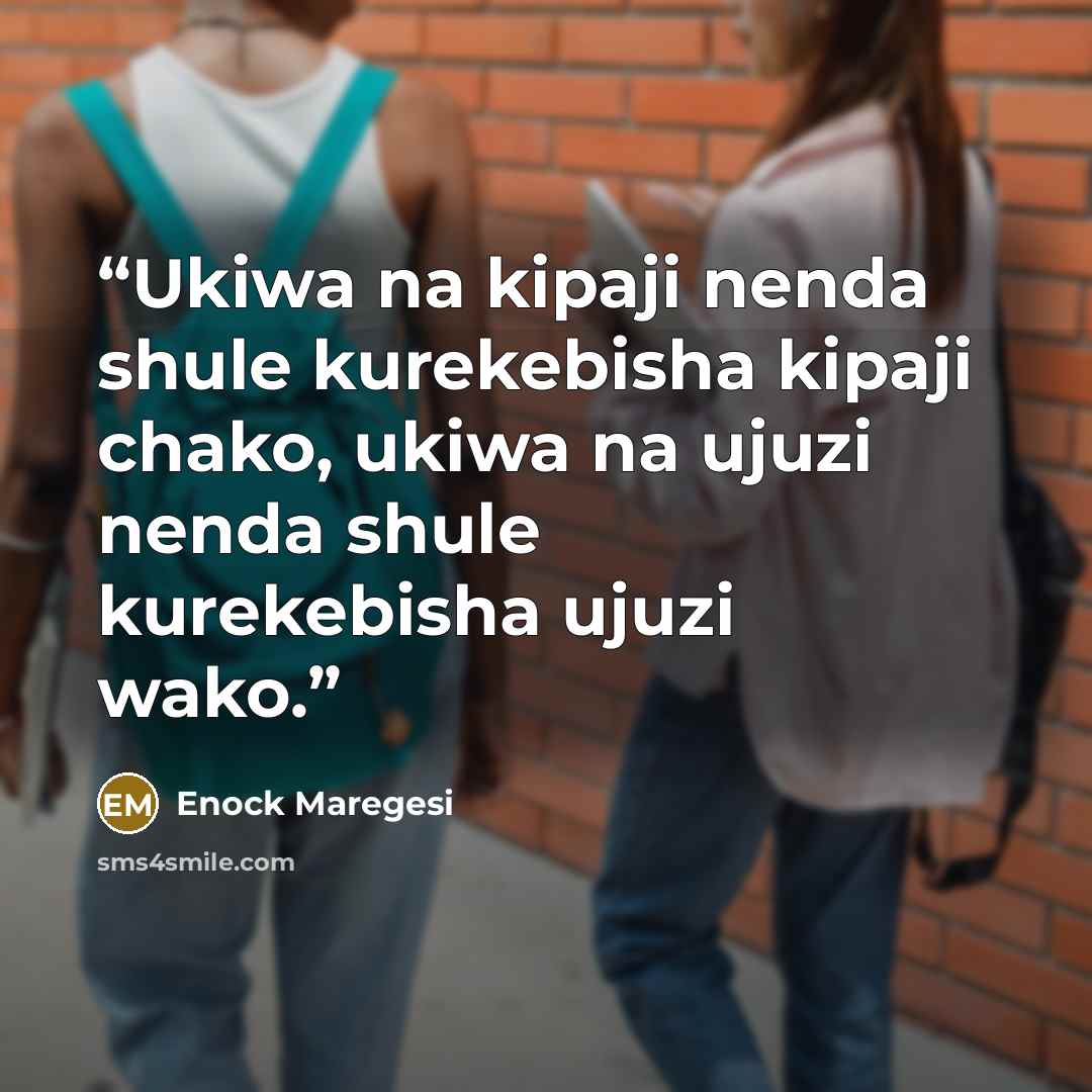 “Ukiwa na kipaji nenda shule kurekebisha kipaji chako, ukiwa na ujuzi nenda shule kurekebisha ujuzi wako.” quote by Enock Maregesi