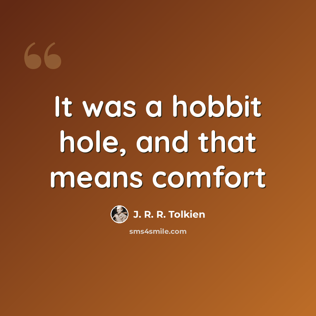 “It was a hobbit hole, and that means comfort” quote by J. R. R. Tolkien