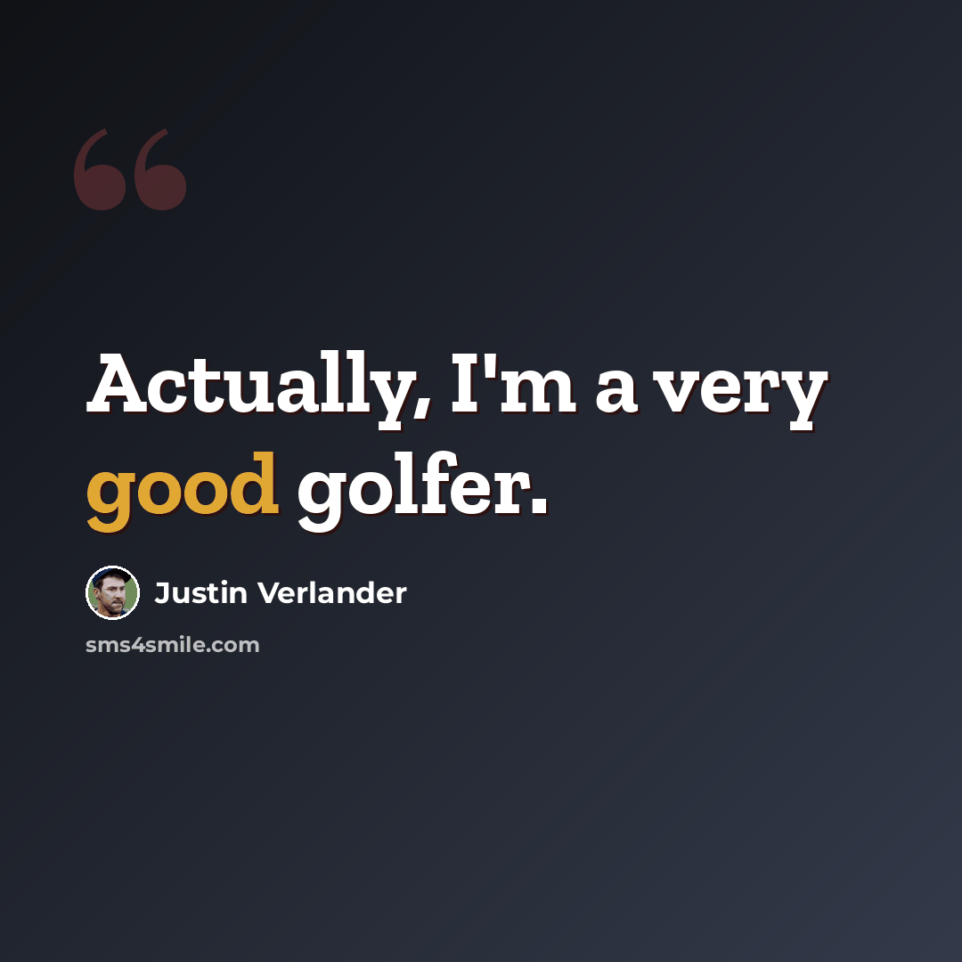 “Actually, I'm a very good golfer.” quote by Justin Verlander