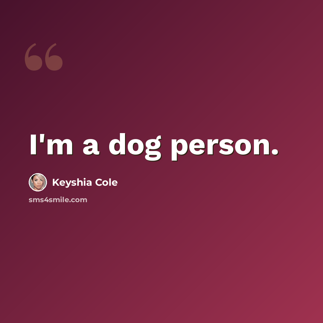 “I'm a dog person.” quote by Keyshia Cole