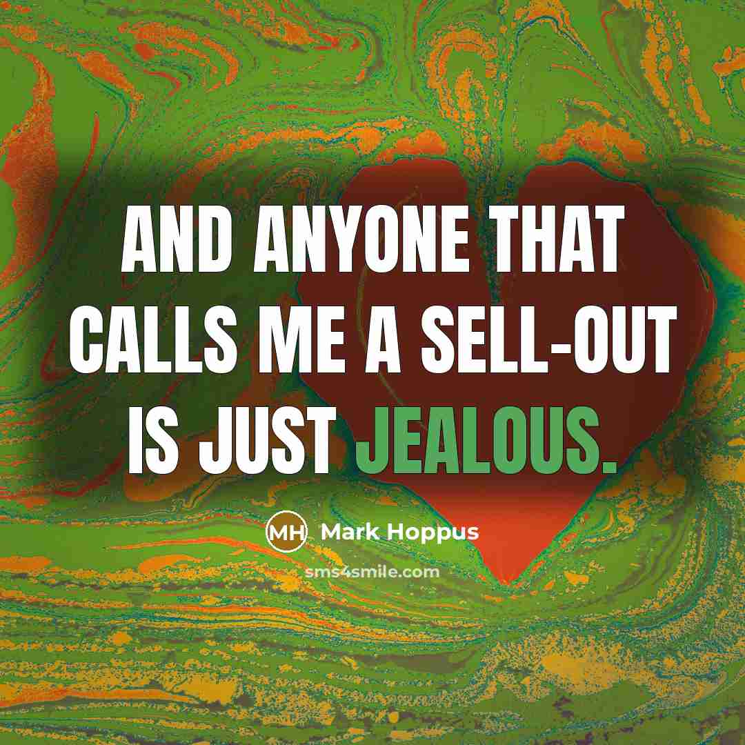 “And anyone that calls me a sell-out is just jealous.” quote by Mark Hoppus