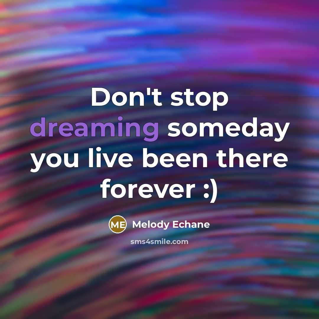 “Don't stop dreaming someday you live been there forever :)” quote by Melody Echane