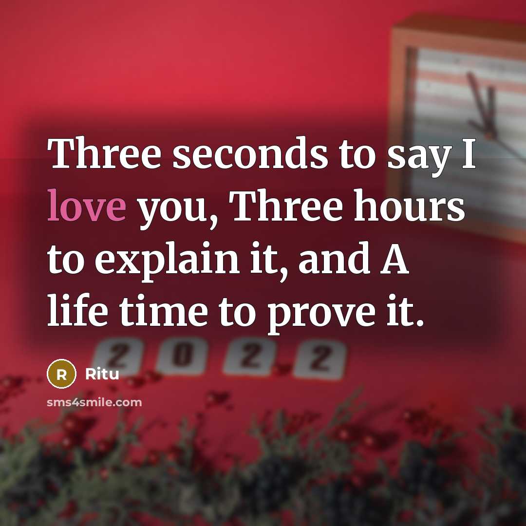 “Three seconds to say I love you, Three hours to explain it, and A life time to prove it.” quote by Ritu