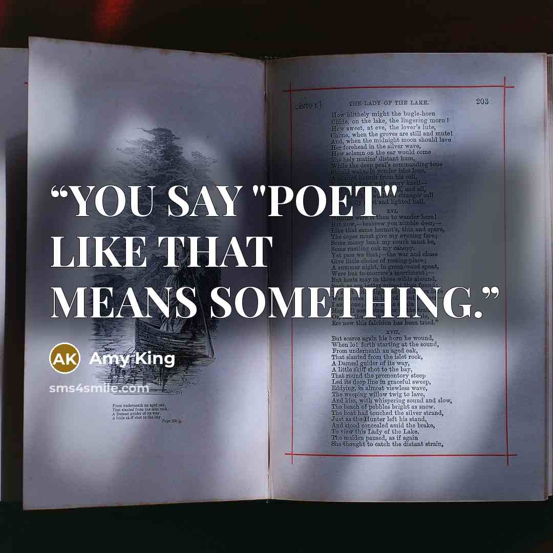 “YOU SAY "POET" LIKE THAT MEANS SOMETHING.” quote by Amy King