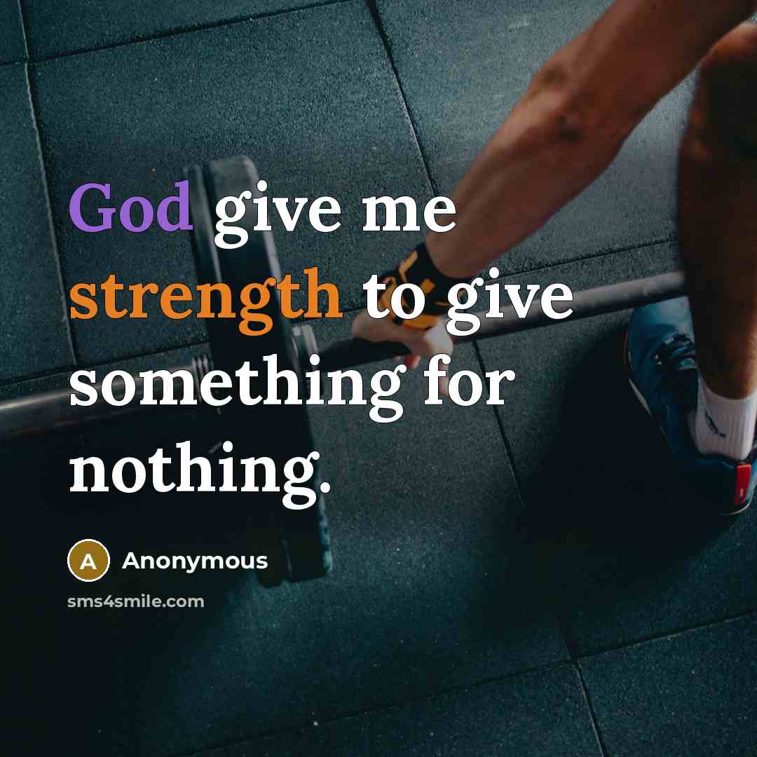 “God give me strength to give something for nothing.” quote by Anonymous