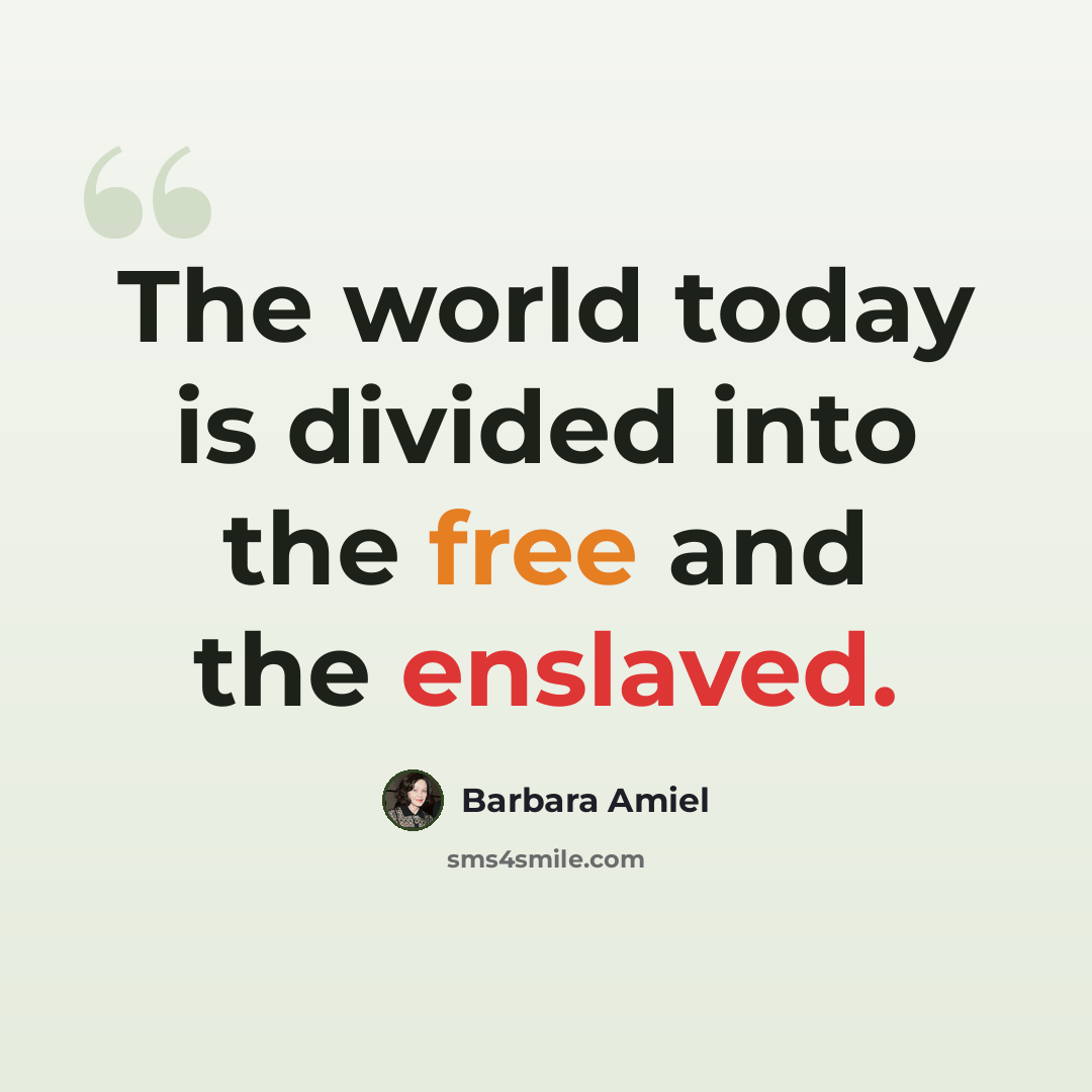 “The world today is divided into the free and the enslaved.” quote by Barbara Amiel