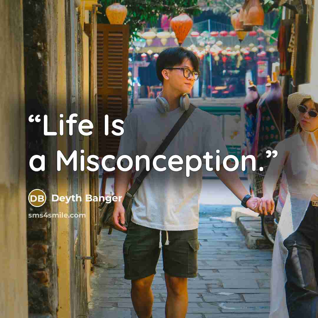 “Life Is a Misconception.” quote by Deyth Banger