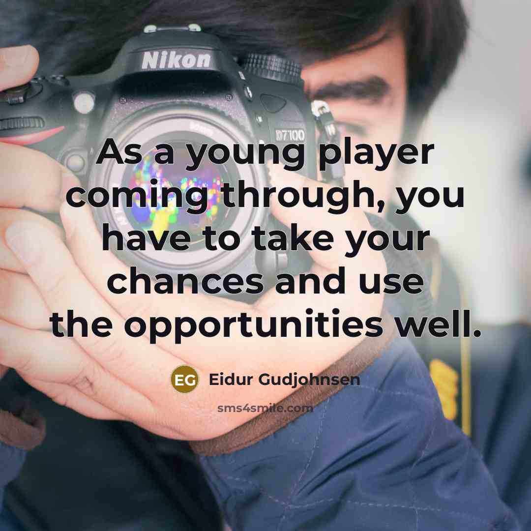 “As a young player coming through, you have to take your chances and use the opportunities well.” quote by Eidur Gudjohnsen