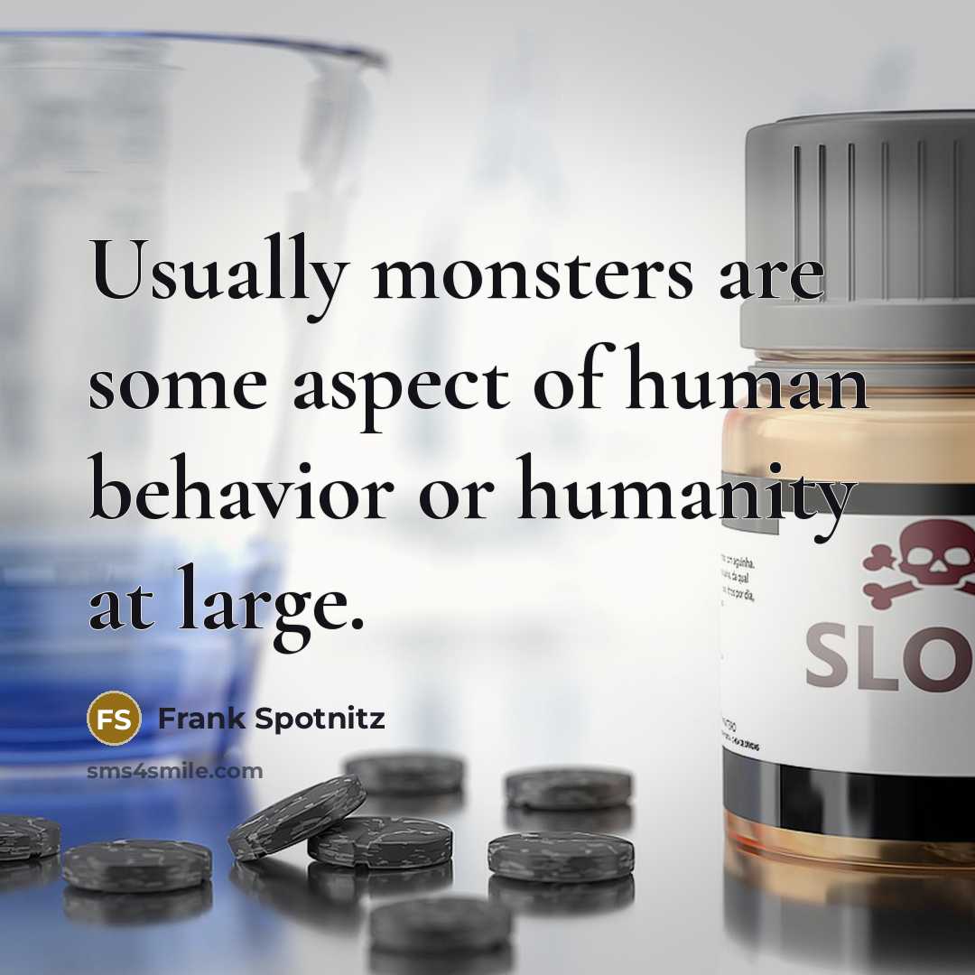 “Usually monsters are some aspect of human behavior or humanity at large.” quote by Frank Spotnitz