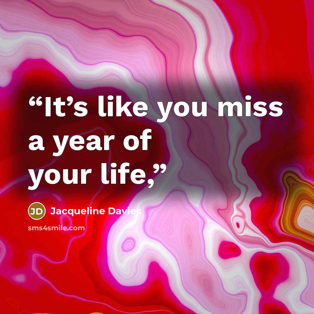 “It’s like you miss a year of your life,” quote by Jacqueline Davies