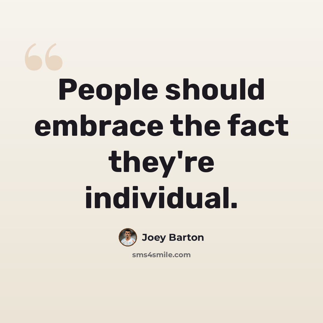 “People should embrace the fact they're individual.” quote by Joey Barton