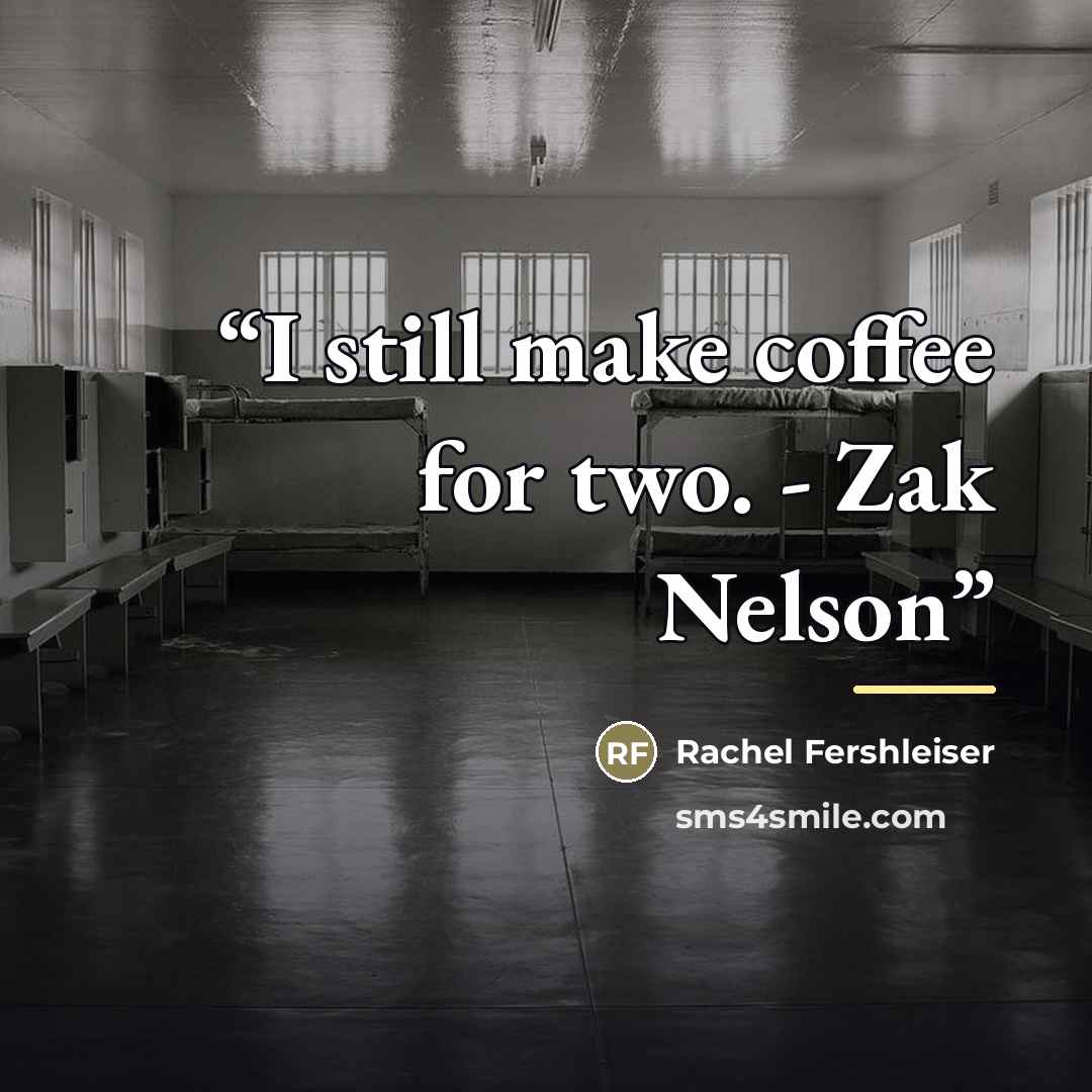 “I still make coffee for two. - Zak Nelson” quote by Rachel Fershleiser