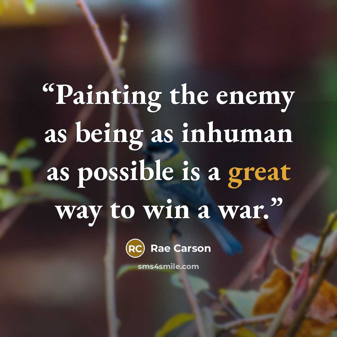 “Painting the enemy as being as inhuman as possible is a great way to win a war.” quote by Rae Carson