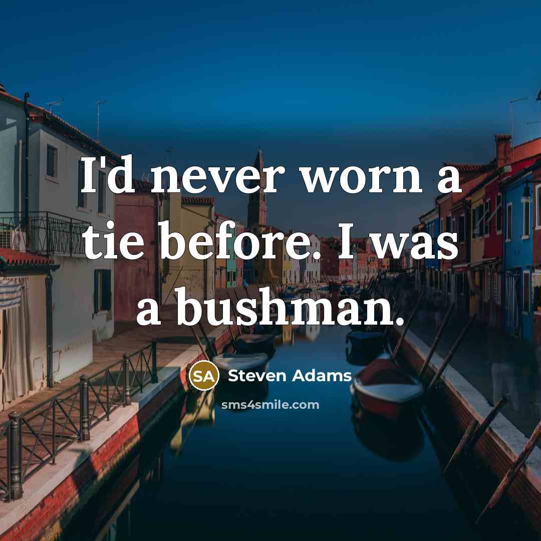 “I'd never worn a tie before. I was a bushman.” quote by Steven Adams
