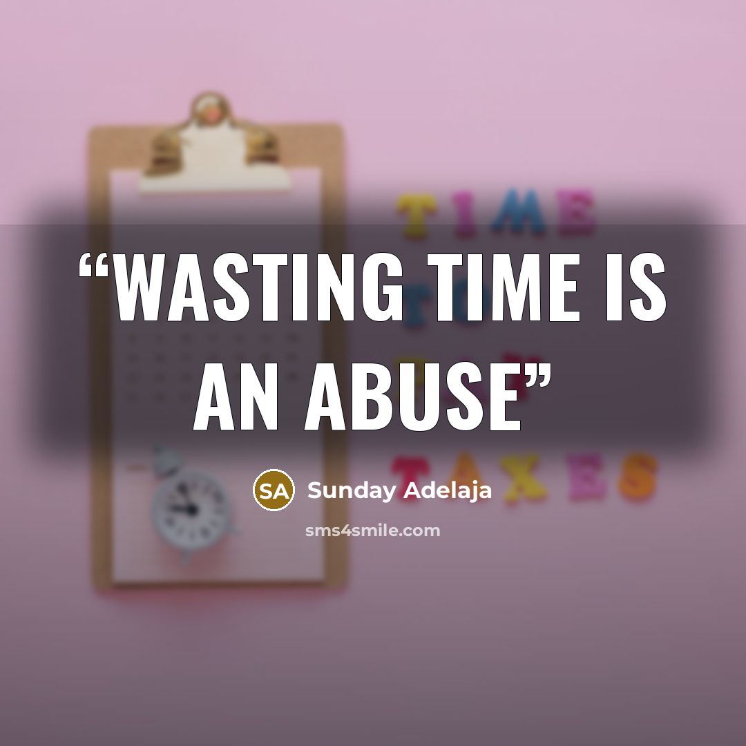 “Wasting time is an abuse” quote by Sunday Adelaja