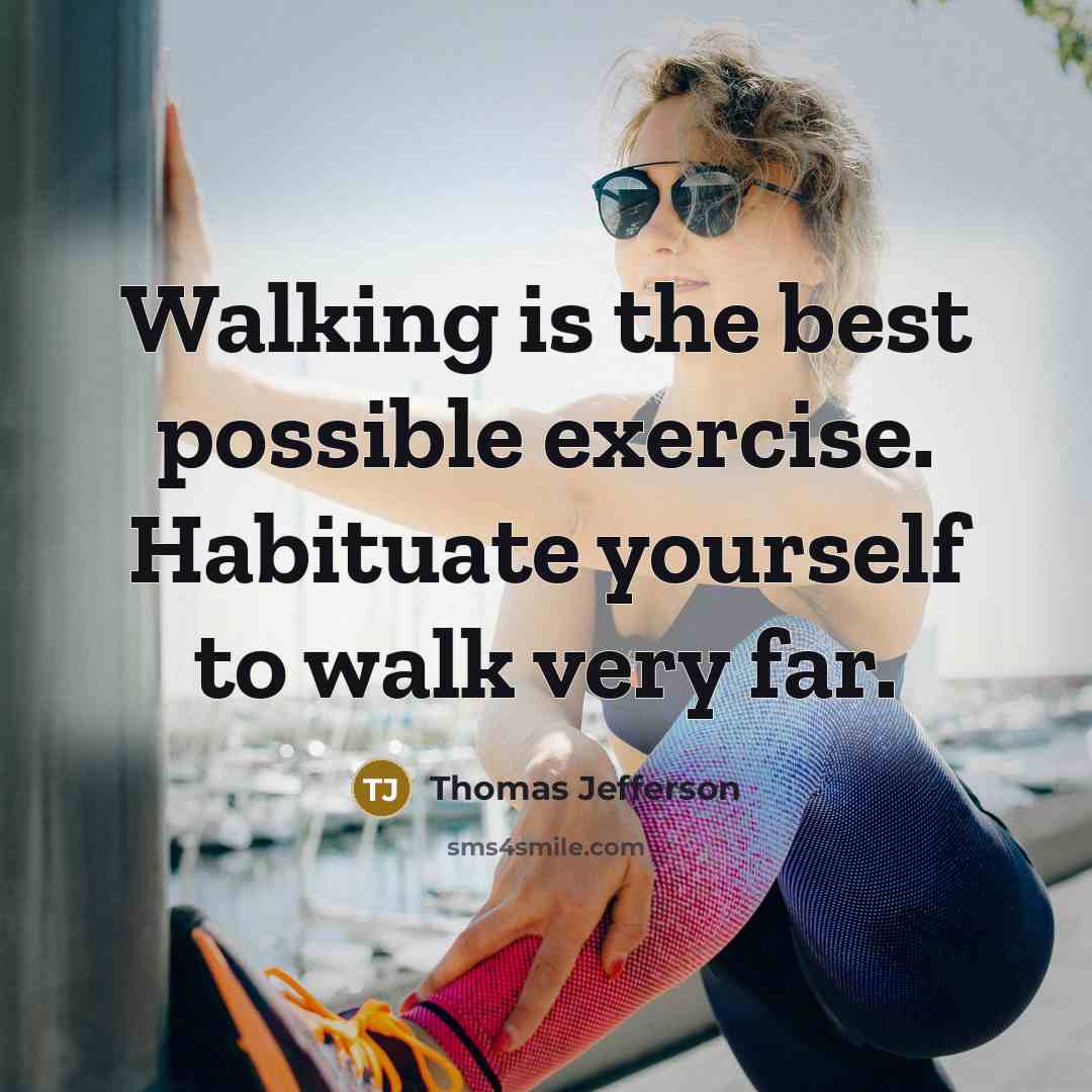 “Walking is the best possible exercise. Habituate yourself to walk very far.” quote by Thomas Jefferson