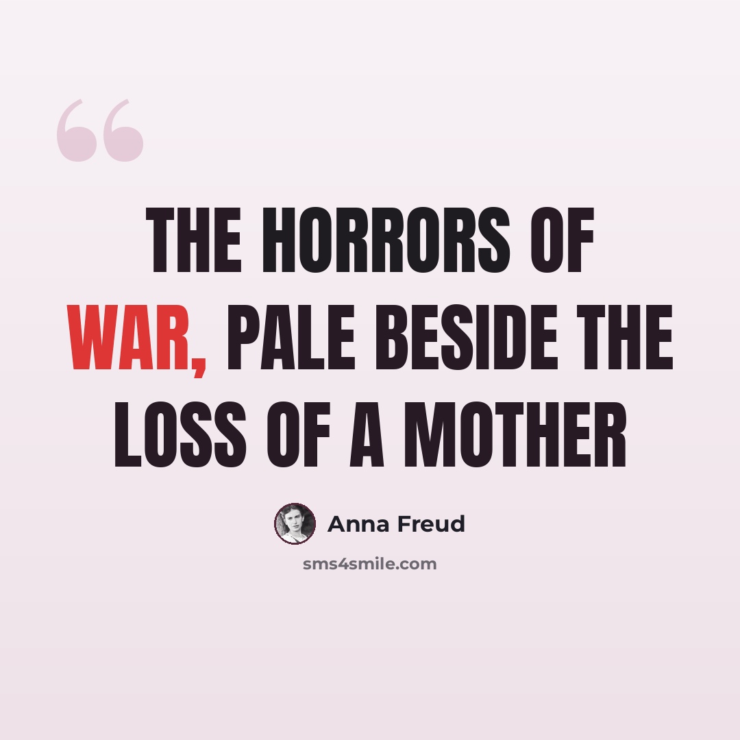 “The horrors of war, pale beside the loss of a mother” quote by Anna Freud