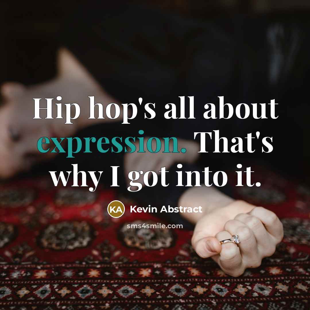 “Hip hop's all about expression. That's why I got into it.” quote by Kevin Abstract