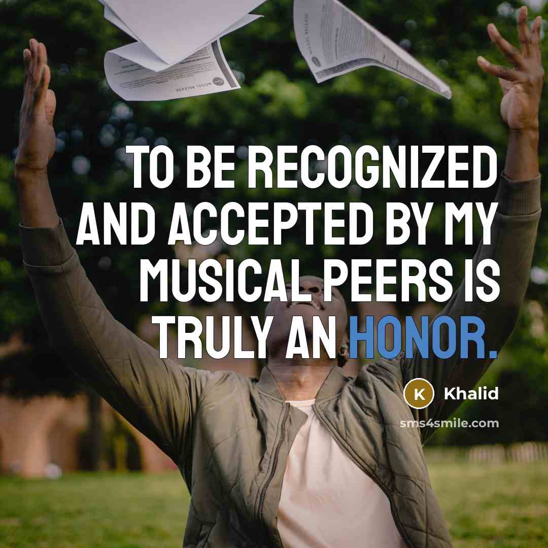 “To be recognized and accepted by my musical peers is truly an honor.” quote by Khalid