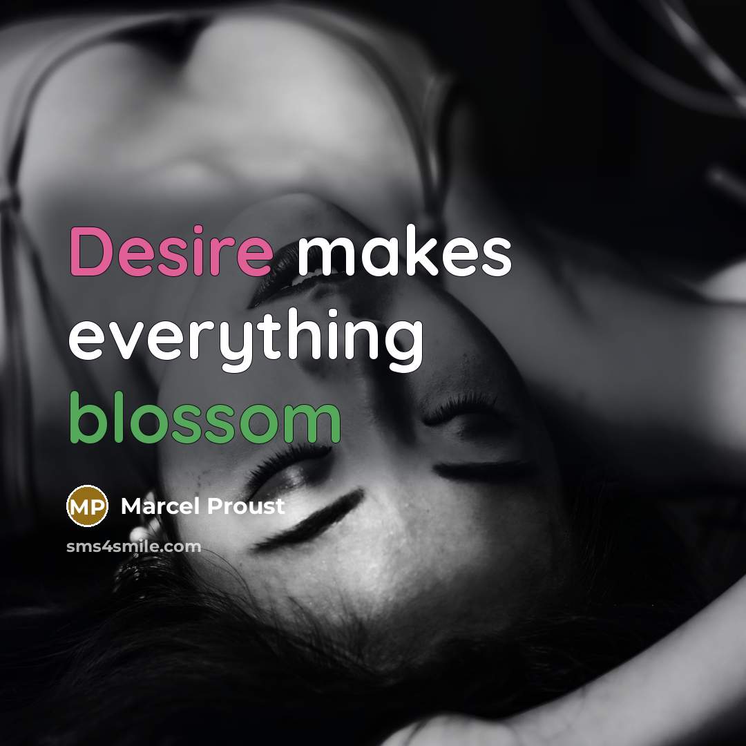 “Desire makes everything blossom” quote by Marcel Proust