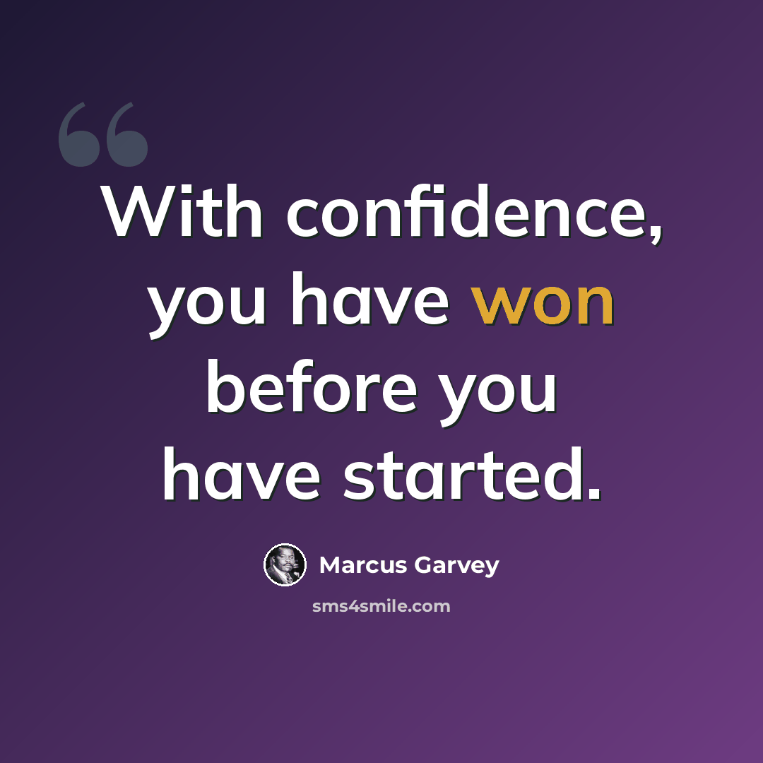 “With confidence, you have won before you have started.” quote by Marcus Garvey