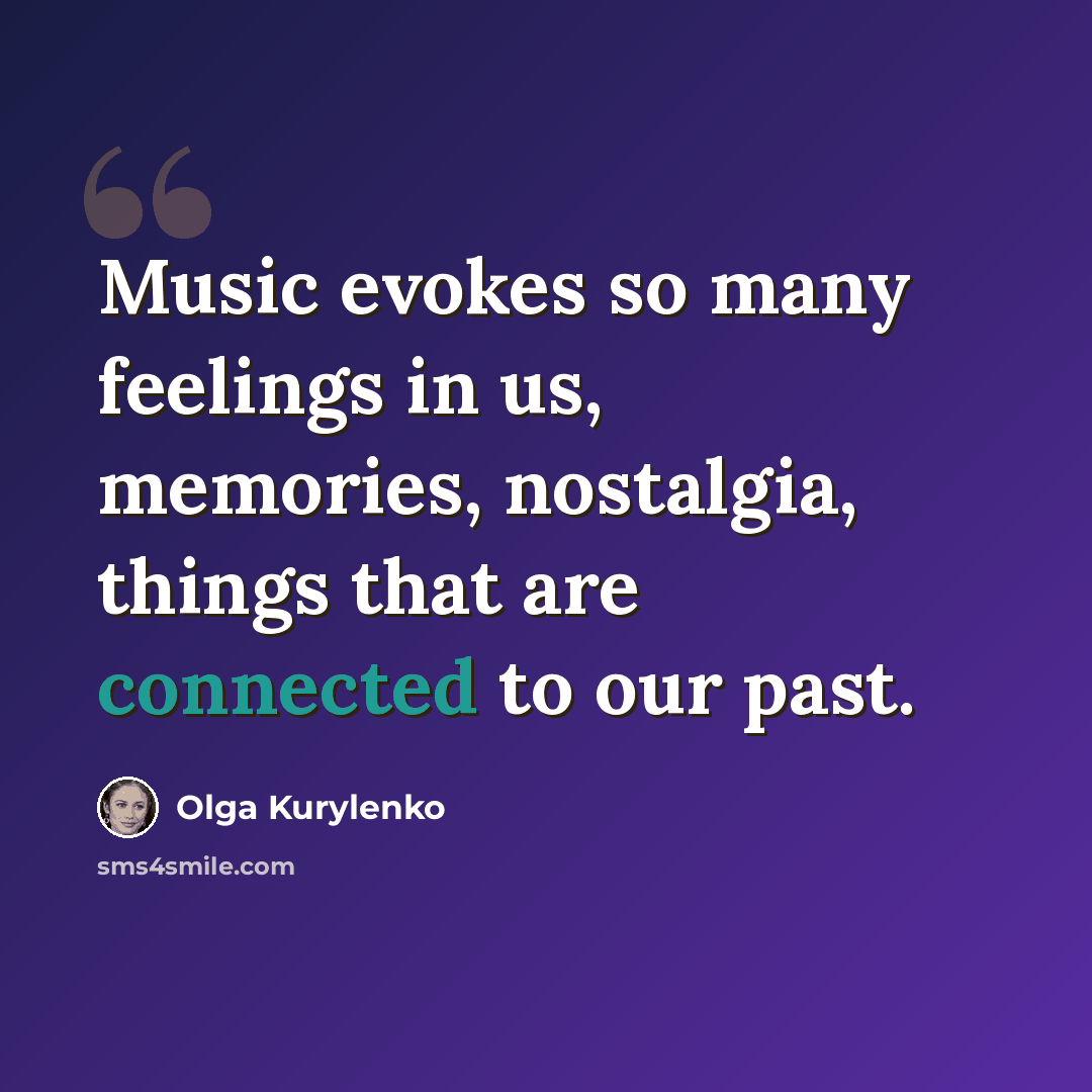 “Music evokes so many feelings in us, memories, nostalgia, things that are connected to our past.” quote by Olga Kurylenko