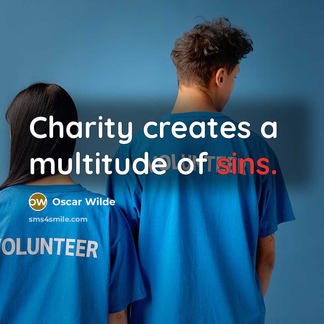 “Charity creates a multitude of sins.” quote by Oscar Wilde