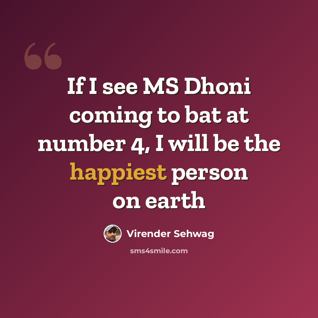 “If I see MS Dhoni coming to bat at number 4, I will be the happiest person on earth” quote by Virender Sehwag
