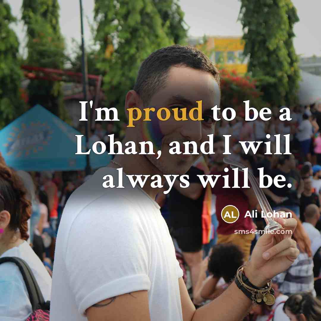 “I'm proud to be a Lohan, and I will always will be.” quote by Ali Lohan
