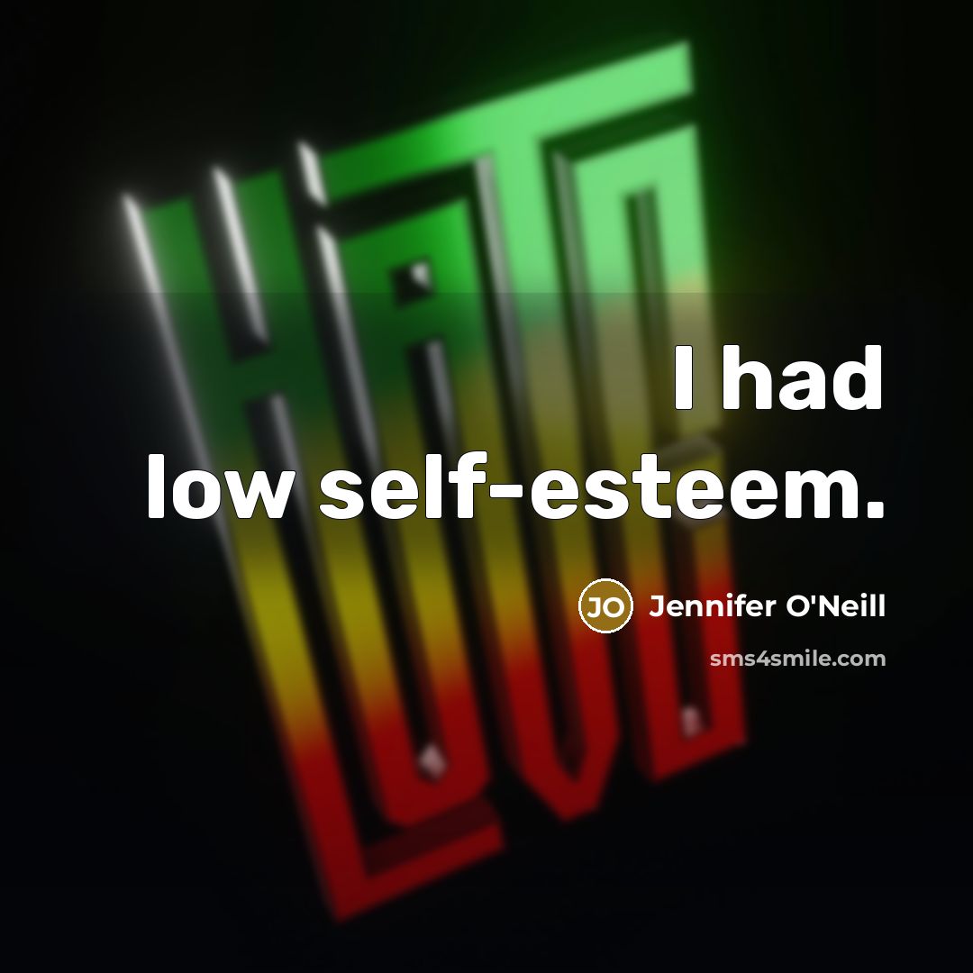 “I had low self-esteem.” quote by Jennifer O'Neill