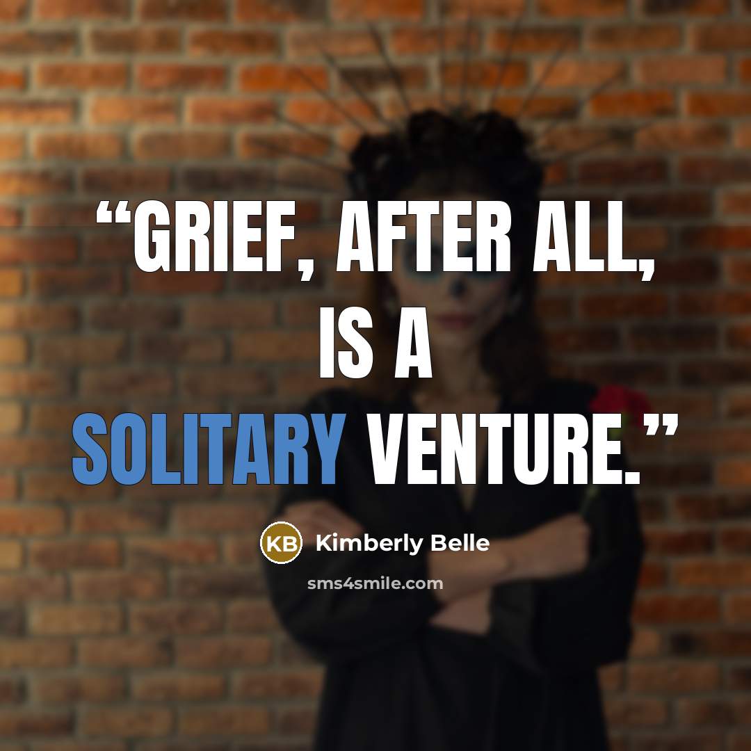 “Grief, after all, is a solitary venture.” quote by Kimberly Belle