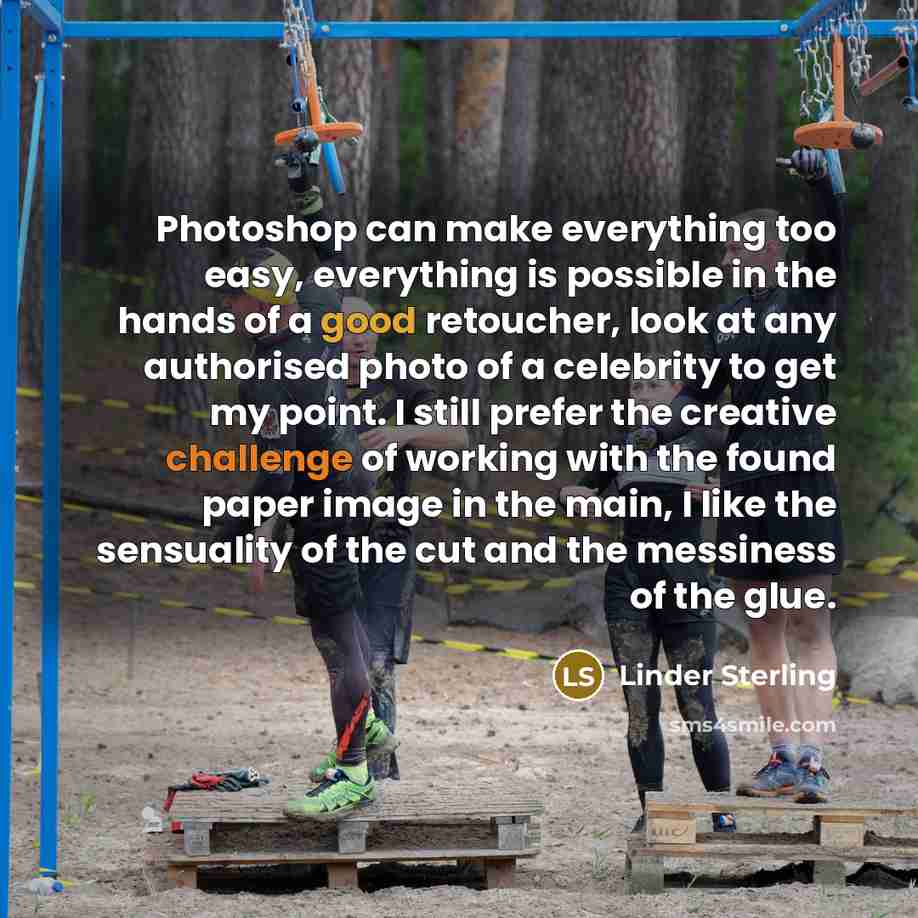 “Photoshop can make everything too easy, everything is possible in the hands of a good retoucher, look at any authorised photo of a celebrity to get my point. I still prefer the creative challenge of working with the found paper image in the main, I like the sensuality of the cut and the messiness…” quote by Linder Sterling