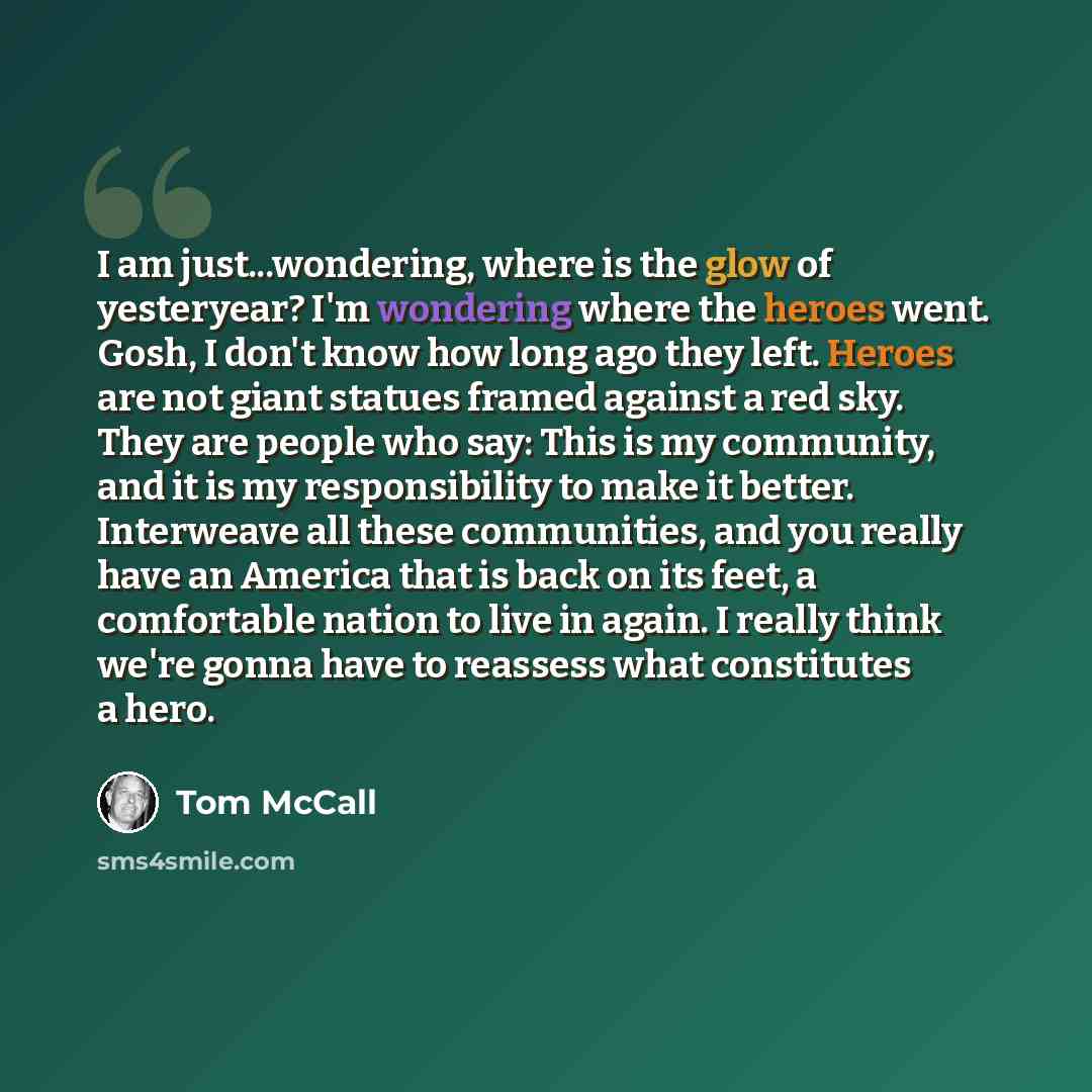 “I am just...wondering, where is the glow of yesteryear? I'm wondering where the heroes went. Gosh, I don't know how long ago they left. Heroes are not giant statues framed against a red sky. They are people who say: This is my community, and it is my responsibility to make it better. Interweave…” quote by Tom McCall
